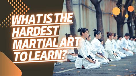 what is the hardest martial art to learn